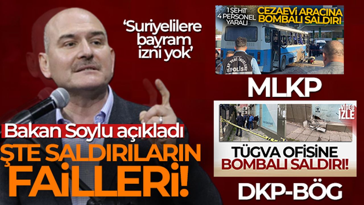 Bakan Soylu: 'Bursa ve İstanbul'daki saldırıların faillerini tespit ettik'